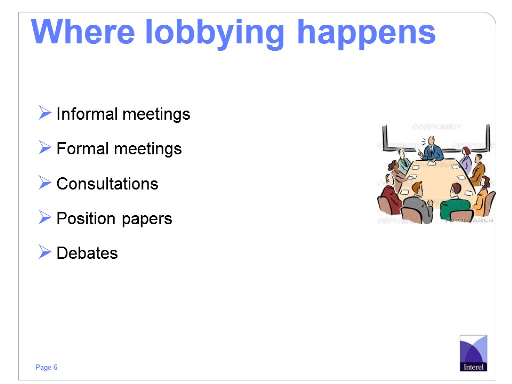 Where lobbying happens Informal meetings Formal meetings Consultations Position papers Debates
